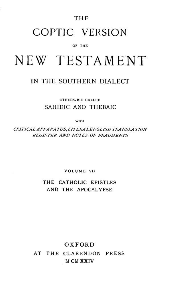 The Coptic Version of the New Testament

in the Southern Dialect

otherwise called Sahidic and Thebaic. Vol. VII.

Edited by G.W.Horner. Oxford: Clarendon Press, 1924