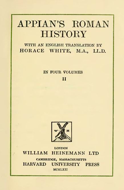 Appian's Roman History.
With an English translation by Horace White.
Vol. 2. // The Loeb Classical Library.
London: Heinemann, 1912
(repr. London: Clay & Co, 1962)