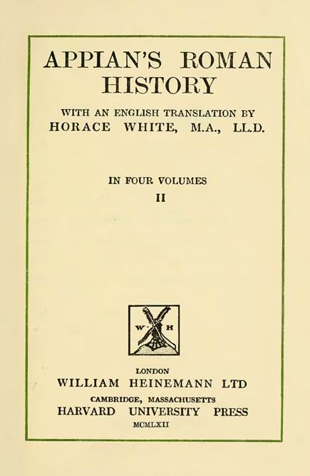 Appian's Roman History.

With an English translation by Horace White.

Vol. 2. // The Loeb Classical Library.

London: Heinemann, 1912

(repr. London: Clay & Co, 1962)