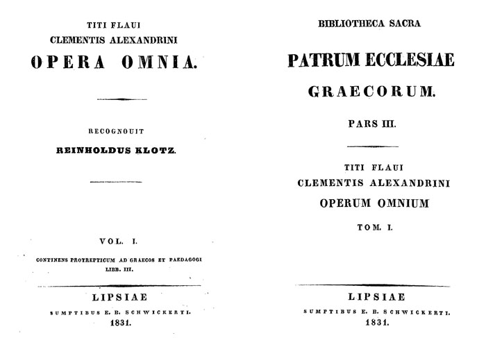 Clementis Alexandrini opera omnia.

Tomus primus. Lipsiae: Sumptibus E. B. Schwickerti, 1831