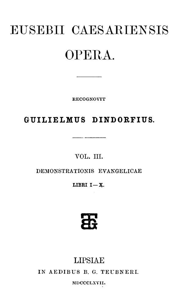 Eusebii Caesariensis Opera.

Recognovit Guilielmus Dindorfius. Vol. III.

Leipzig: Teubner, 1867