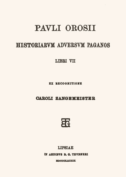 Pauli Orosii

historiarum adversum paganos libri VII.

Ex recognitione Caroli Zangemeister.

Leipzig: Teubner, 1889