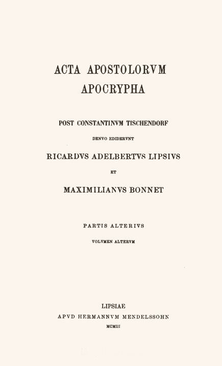 Acta apostolorum apocrypha,

post Constantinum Tischendorf.

Ed. R.A.Lipsius et M.Bonnet.

2 pars. (2 vol.) Leipzig: Mendelssohn, 1903