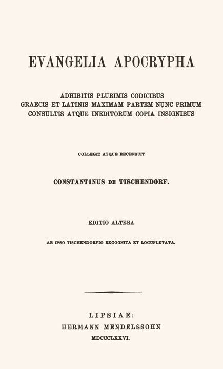 Evangelia Apocrypha.

Adhibitis plurimis codicibus Graecis et

Latinis maximan partem nunc primum

consultis atque ineditorum copia insignibus.

Collegit atque recensuit

Constantinus de Tischendorf.

Editio altera.

Leipzig: Mendelssohn, 1876