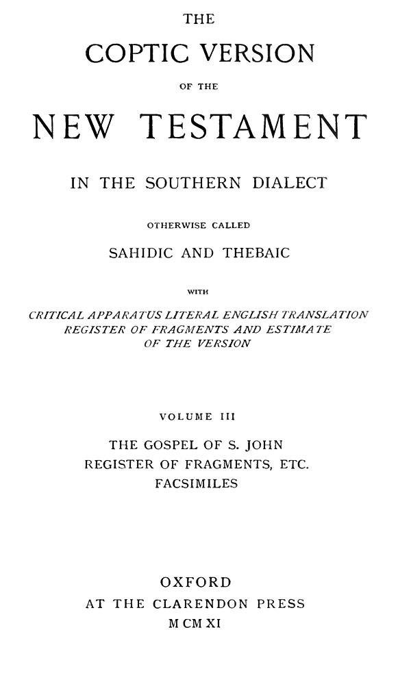 The Coptic Version of the New Testament

in the Southern Dialect

otherwise called Sahidic and Thebaic. Vol. III.

Edited by G.W.Horner. Oxford: Clarendon Press, 1911