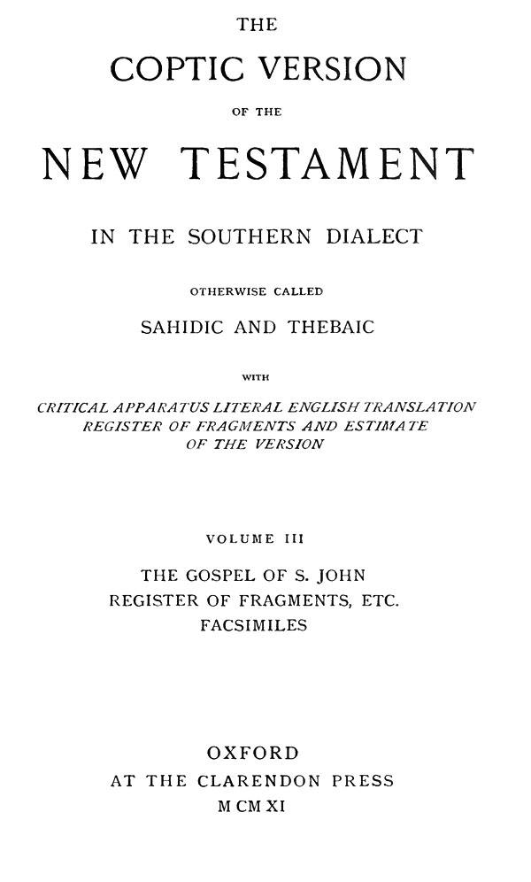 The Coptic Version of the New Testament

in the Southern Dialect

otherwise called Sahidic and Thebaic. Vol. III.

Edited by G.W.Horner. Oxford: Clarendon Press, 1911