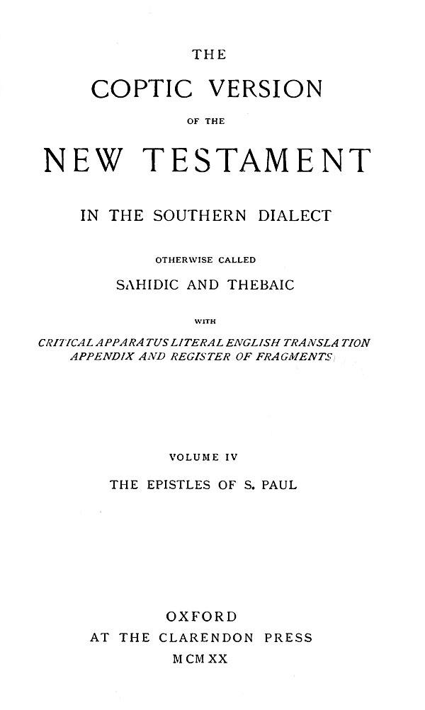 The Coptic Version of the New Testament

in the Southern Dialect

otherwise called Sahidic and Thebaic. Vol. IV.

Edited by G.W.Horner. Oxford: Clarendon Press, 1920