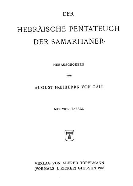 Der Hebraische Pentateuch der Samaritaner.

Hrsg. A.F. von Gall. Giessen: Topelmann, 1918