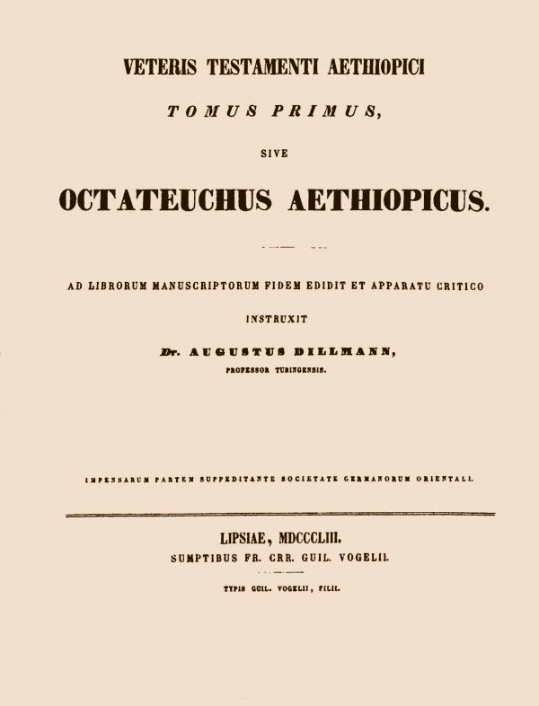Biblia Veteris Testamenti Aethiopica,

in quinque tomos distributa,

ad librorum manuscriptorum fidem edidit et apparatu

critico instruxit Augustus Dillmann.

Tomus primus. Leipzig: Vogelius, 1853
