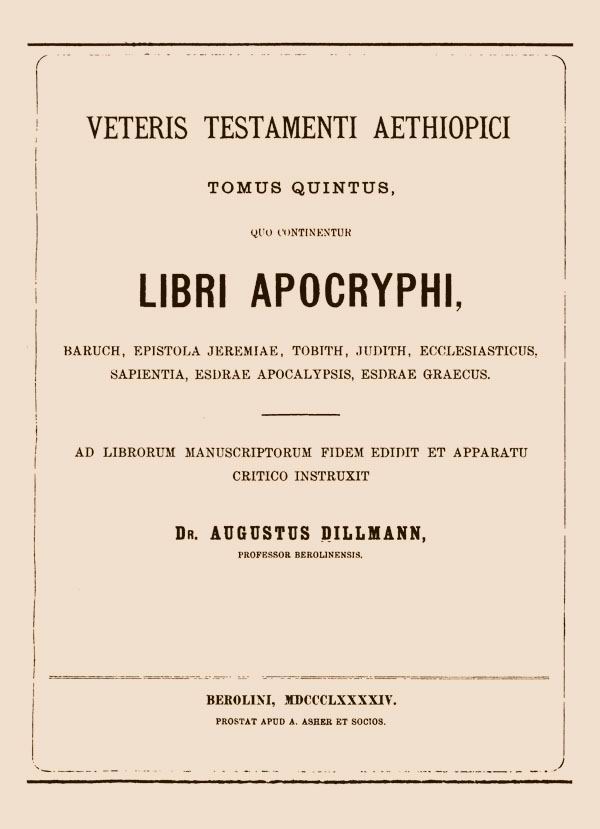 Veteris Testamenti Aethiopici tomus quintus,

quo continentur libri apocryphi,

ad librorum manuscriptorum fidem edidit et apparatu

critico instruxit Augustus Dillmann.

Berlin: Asher, 1894