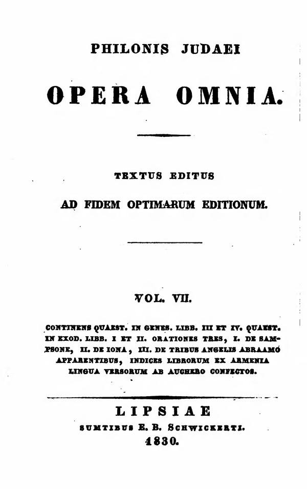 Philonis Judaei opera omnia.

Ed. M.C.E.Richter. Vol. VII.

(Bibliotheca Sacra Patrum Ecclesiae Graecorum 2.)

Leipzig: Schwickert, 1830