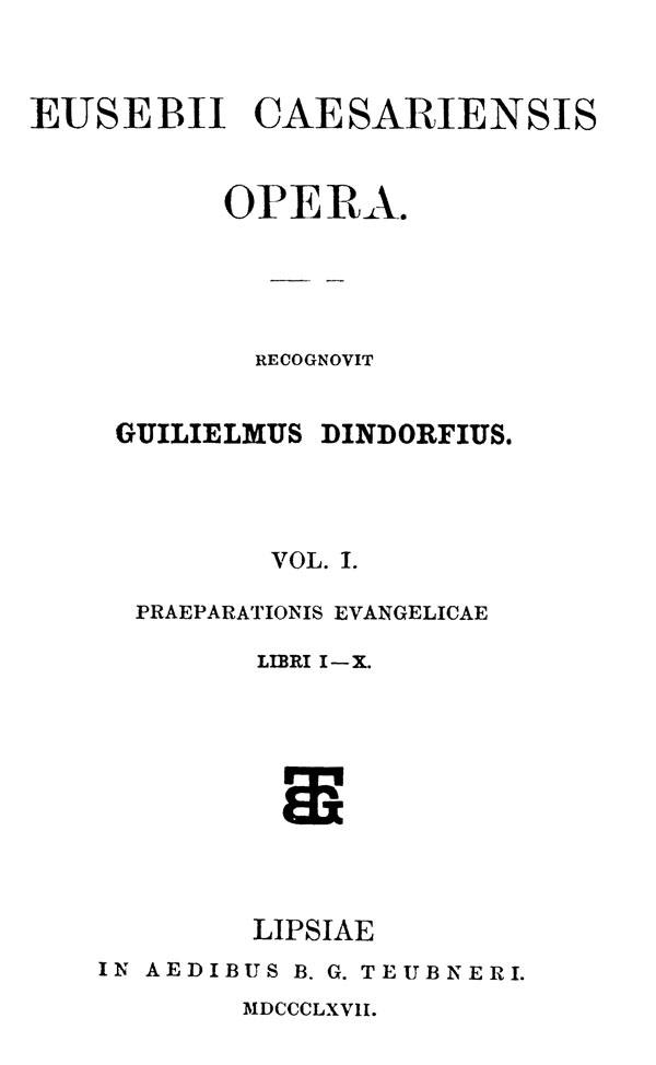 Eusebii Caesariensis Opera.

Recognovit Guilielmus Dindorfius. Vol. I.

Leipzig: Teubner, 1867