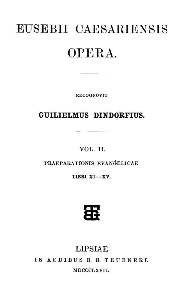 Eusebii Caesariensis Opera.

Recognovit Guilielmus Dindorfius. Vol. II.

Leipzig: Teubner, 1867