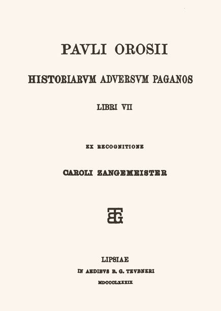 Pauli Orosii

historiarum adversum paganos libri VII.

Ex recognitione Caroli Zangemeister.

Leipzig: Teubner, 1889