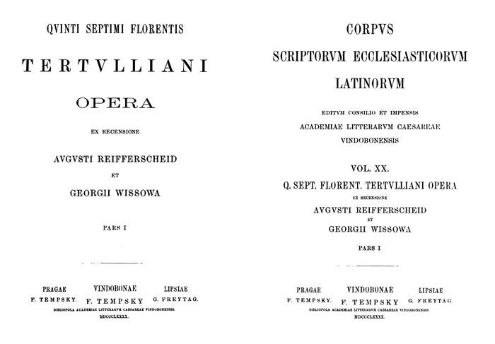 Quinti Septimii Florentis Tertulliani opera.

Ex Recensione Augusti Reifferscheid et Georgii Wissowa. Pars I.

Corpus Scriptorum Ecclesiasticorum Latinorum. Vol. XX. Lipsiae: Freytag, 1890