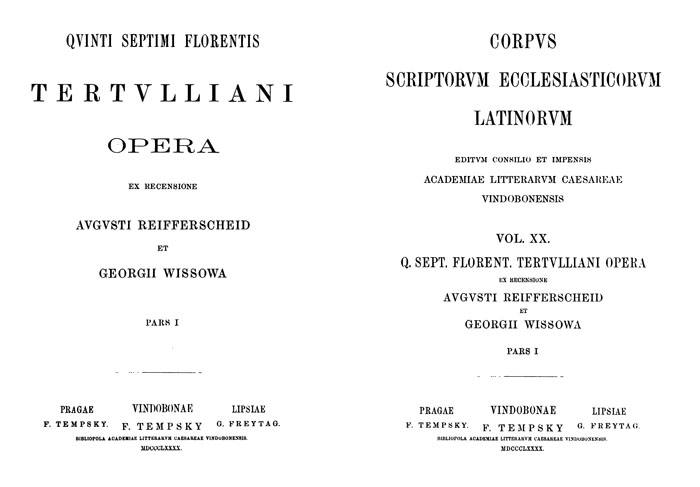 Quinti Septimii Florentis Tertulliani opera.

Ex Recensione Augusti Reifferscheid et Georgii Wissowa. Pars I.

Corpus Scriptorum Ecclesiasticorum Latinorum. Vol. XX. Lipsiae: Freytag, 1890